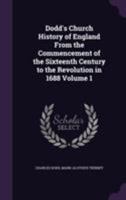 Dodd's Church History of England from the Commencement of the Sixteenth Century to the Revolution in 1688 Volume 1 1355300568 Book Cover