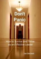 Don't Panic: How to Survive and Thrive as an Effective Leader 1445781654 Book Cover