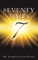 Seventy Times 7 (Note: The Number 7 Should Be in the Middle of the Page and Enlarged and Made to Look Wide and Dimensional with Rays of Light Around It) 1545620008 Book Cover