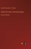 Histoire de France; Tirée De Ducoudray: en gros caractères (French Edition) 3368370391 Book Cover