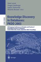 Knowledge Discovery in Databases: PKDD 2003: 7th European Conference on Principles and Practice of Knowledge Discovery in Databases, Cavtat-Dubrovnik, ... (Lecture Notes in Computer Science) 3540200851 Book Cover