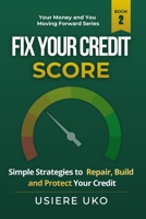 Fix Your Credit Score: Simple Strategies to Repair, Build, and Protect Your Credit (Your Money & You: Moving Forward) B0GZDLCLQG Book Cover