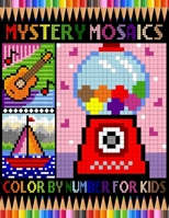 Mystery Mosaics Color By Number For Kids: Funny Pixel Art Coloring Book For Relaxation & Stress Relief, Color Quest Extreme Challenges to Reveal Hidde B0CQQVDR62 Book Cover