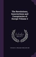 The Revolutions, Insurrections and Conspiracies of Europe Volume 2 101469499X Book Cover