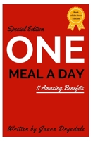One Meal a Day: 11 Amazing Benefits 1497510252 Book Cover