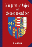 Margaret of Anjou and the men around her 1914280016 Book Cover