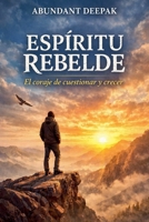 Espiritu Rebelde: El Coraje de Cuestionar y Crecer (Spanish Edition) B0GSNWYBMZ Book Cover