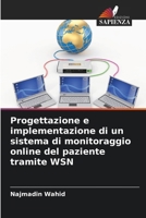 Progettazione e implementazione di un sistema di monitoraggio online del paziente tramite WSN (Italian Edition) 6206673855 Book Cover