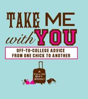 Take Me With You: Off-to-College Advice from One Awesome Chick to Another 0981973337 Book Cover