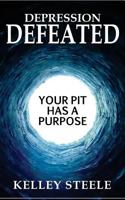 Depression Defeated: Your Pit Has a Purpose 1718659466 Book Cover