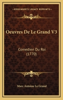 Oeuvres De Le Grand V3: Comedien Du Roi (1770) 1166794350 Book Cover