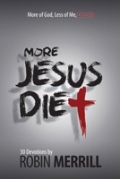 More Jesus Diet: More of God, Less of Me, Literally 0991270681 Book Cover