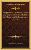 Pragmatische Geschichte, Grund Und Inneres Territorialverhaltniss Des Abzugs Und Nachsteuerrechts (1791) 1166201945 Book Cover