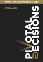 Pivotal Decisions: Small Group Learner's Guide 0996599231 Book Cover