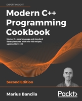 Modern C++ Programming Cookbook: Master C++ core language and standard library features, with over 100 recipes, updated to C++20, 2nd Edition 1800208987 Book Cover