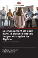 Le changement de code dans la classe d'anglais langue étrangère en Algérie (French Edition) 6207717252 Book Cover