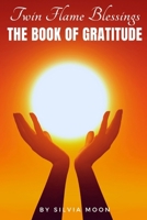 The Twin Flame Book of Gratitude: Blessings of Twin Flame Love B0BVT722GN Book Cover