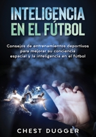 Inteligencia en el fútbol: Consejos de entrenamientos deportivos para mejorar su conciencia espacial y la inteligencia en el fútbol (Spanish Edition) 1922301884 Book Cover