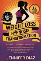 Weight Loss Hypnosis Transformation: Rewire Your Mind and Body with Self-Hypnosis, Positive Affirmations, and Meditative Gastric Band Techniques to ... for Self Healing & Emotional Freedom) 1971071072 Book Cover