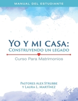 Curso para Matrimonios: Mi casa y Yo:: Construyendo un Legado (Estudiante) (Spanish Edition) B0GM8FY9M7 Book Cover