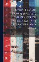 Now I Lay Me Down to Sleep. The Prayer of Childhood in Literature and Song 1020486465 Book Cover