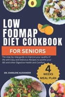 Low Fodmap Diet Cookbook For Seniors: The step-by-step guide to improve your quality of life with Easy and Delicious Recipes to soothe your IBS and ot B0CVDMLV8S Book Cover