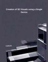 Creation of 3D Visuals using a Single Device Licht R B0DR3QSZPP Book Cover