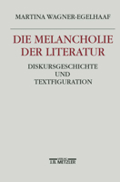 Die Melancholie der Literatur: Diskursgeschichte und Textfiguration 3476015335 Book Cover