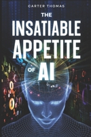 The Insatiable Appetite Of AI B0F5NWSRK3 Book Cover
