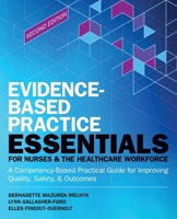 Evidence-Based Practice Essentials for Nurses & the Healthcare Workforce: A Competency-Based Practical Guide for Improving Quality, Safety & Outcomes 1646482093 Book Cover