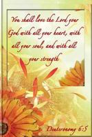 Deuteronomy 6:5: You shall love the Lord your God with all your heart, with all your soul, and with all your strength. 1721666362 Book Cover