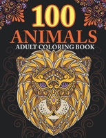 100 animals: adult coloring book with Lions, Elephants, Owls, Horses, Dogs, Cats, and Many More! Animals with Patterns Coloring Books B08W7SQFJF Book Cover