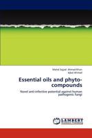 Essential oils and phyto-compounds: Novel anti-infective potential against human pathogenic fungi 3659287156 Book Cover