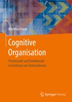 Cognitive Organisation: Prozessuale Und Funktionale Gestaltung Von Unternehmen 3662529513 Book Cover