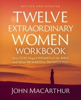 Twelve Extraordinary Women Workbook, Revised and Updated: How God Shaped Women of the Bible and What He Wants to Do With You 0310176832 Book Cover