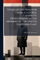 Study of the Need for Cross-Cultural Capability Development in the Members of the United States Military 1025074750 Book Cover