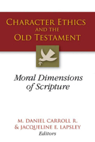 Character Ethics and the Old Testament: Moral Dimensions of Scripture 0664229360 Book Cover