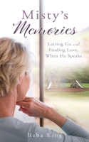 Misty's Memories: Letting Go and Finding Love, When He Speaks 1662857896 Book Cover