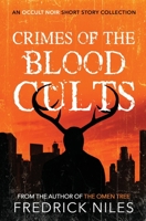 Crimes of the Blood Cults: An Occult Noir Short Story Collection 1950021130 Book Cover
