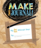 Make This Journal! My Bar/Bat Mitzvah Year 0874418321 Book Cover