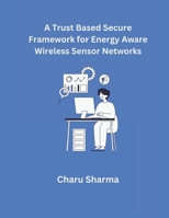 A Trust based Secure Framework for Energy Aware Wireless Sensor Networks B0CV29NH41 Book Cover