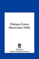 Dialogus Contra Marcionitas (1694) 116621141X Book Cover