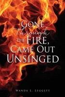Gone Through the Fire, Came Out Unsinged 1662831986 Book Cover