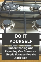 Do It Yourself: Understanding And Repairing Gas Furnaces, Simple Furnace Repairs And Fixes: How To Test A 3-Speed Fan Motor B08YD5DH2K Book Cover