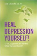 Heal Depression Yourself!  52 Tips, Suggestions, and Activities to Heal Depression Yourself! 1432731149 Book Cover