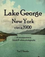 Lake George New York Circa 1900: A Retrospective in Black & White Photographs 1983682160 Book Cover