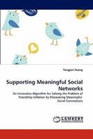 Supporting Meaningful Social Networks: An Innovative Algorithm for Solving the Problem of Friendship Inflation by Discovering Meaningful Social Connections 3838399900 Book Cover