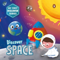 My First Discover Series: Space: Fun and Interactive Illustrated Board Book for Kids, Toddlers Solar System, Astronauts, Planets, Stars, Asteroids, Sp 9815233564 Book Cover