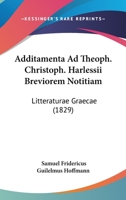 Additamenta Ad Theoph. Christoph. Harlessii Breviorem Notitiam: Litteraturae Graecae (1829) 1161012664 Book Cover