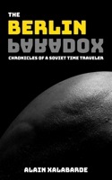 The Berlin Paradox: Chronicles of a Soviet Time Traveler 1096068583 Book Cover